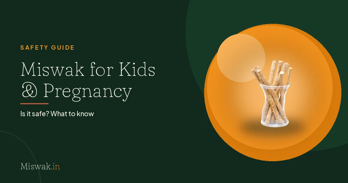 Is Miswak Safe for Kids and During Pregnancy?